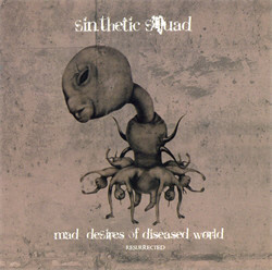 Sin.Thetic Squad - Mad Desires Of Diseased World (Resurrected) (2009)