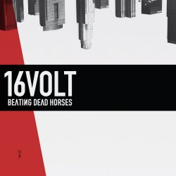 16 volt - Beating Dead Horses (2011)