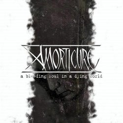 Amorticure - A Bleeding Soul In A Dying World (2010)
