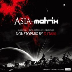 VA - Asia-Matrix: Nonstopmix By DJ Taiki (2CD Limited Edition) (2010)
