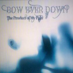 Bow Ever Down - The Product Of My Pain (2009)