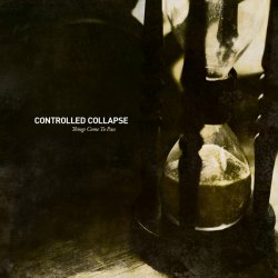 Controlled Collapse - Things Come To Pass (2010)