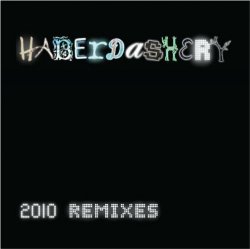 Haberdashery - 2010 Remixes (Ltd.Ed.) (2010)