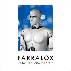 Parralox - I Sing The Body Electric (Limited Edition EP) (2011)