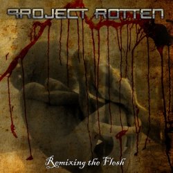 Project Rotten - Remixing The Flesh (EP) (2011)