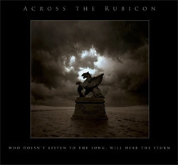 Across The Rubicon - Who Doesn't Listen To The Song Will Hear The Storm (2010)