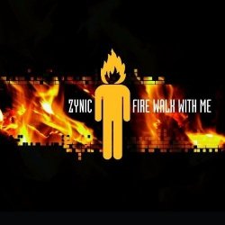 Zynic - Fire Walk With Me (Limited Edition) (2011)