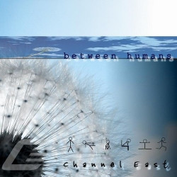 Channel East - Between Humans (2009)