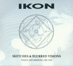 Ikon - Sketches & Blurred Visions (Demos And Sessions 1988-1993) (2018)