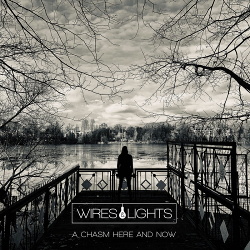 Wires & Lights - A Chasm Here and Now (2019)