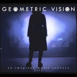 Geometric Vision - An Imagined Music Journey Live (2020)
