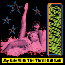 My Life With the Thrill Kill Kult - Sexplosion! (Expanded Edition) (Remastered) (2022)