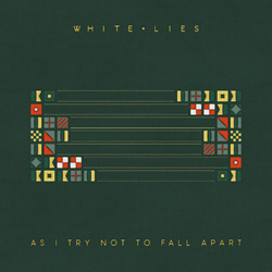 White Lies - As I Try Not To Fall Apart (2022)