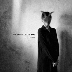 Throat - We Must Leave You (2023)
