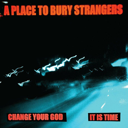 A Place To Bury Strangers - It Is Time (Single) (2024)