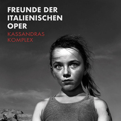 Freunde der Italienischen Oper - Kassandras Komplex (2024)