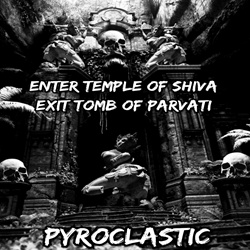 Pyroclastic - Enter Temple of Shiva Exit Tomb of Parvati (2024)