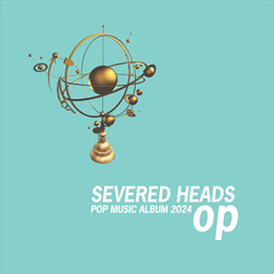 Severed Heads - Op v6. (2024)