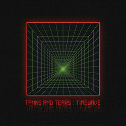 Tanks and Tears - Timewave (2024)