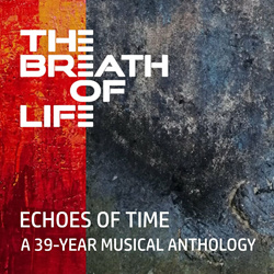 The Breath of Life - Echoes Of Time - A 39-Year Musical Anthology (2024)