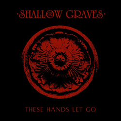 The Shallow Graves - These Hands Let Go (2024)