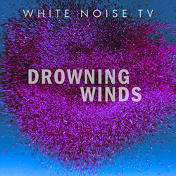 White Noise TV - Drowning Winds (Single) (2024)